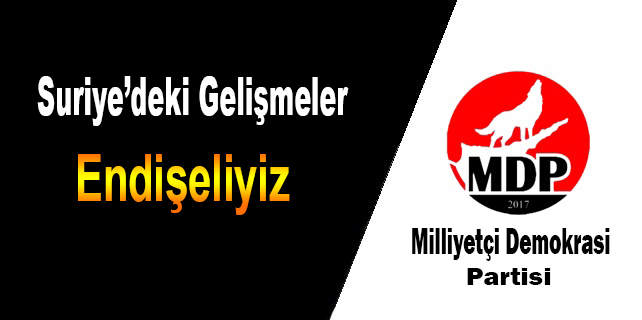 Suriye deki gelişmeleri endişe ile takip ediyoruz.