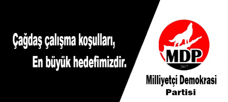 Çağdaş çalışma koşulları en büyük hedefimizdir.